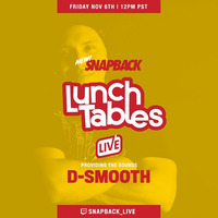 SNAPBACK Lunch Tables | 11-06-2020 by DJ D-SMOOTH
