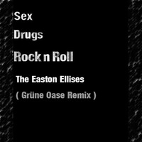 SexDrugsRocknRoll – The Easton Ellises ( Grüne Oase Remix ) by Grüne Oase