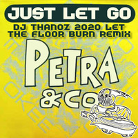 Petra & Co - Just Let Go (DJ Thanoz' 2020 Let The Floor Burn Remix) by DJ Thanoz