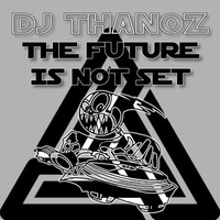 The Future Is Not Set by DJ Thanoz