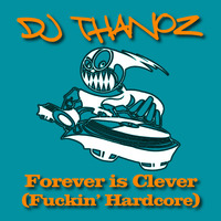 Forever is Clever (Fuckin' Hardcore) by DJ Thanoz