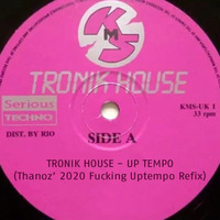 Tronik House - Up Tempo (Thanoz' 2020 Fucking Uptempo Refix) by DJ Thanoz