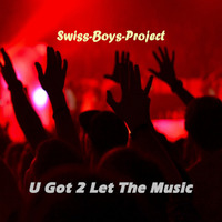 Swiss-Boys-Project - U Got 2 Let The Music by SimBru / Swiss Boys Project / M-System
