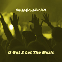 Swiss-Boys-Project - U Got 2 Let The Music / Extended by SimBru / Swiss Boys Project / M-System