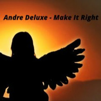 Make It Right by Andre Deluxe