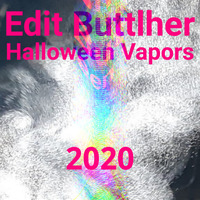 Edit Buttlher - Halloween Vapors - 2020 by Edit Buttlher aka Nic B