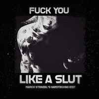 Fuck You Like A Slut - Marco Stenzel's Hardtechno Edit by Marco Stenzel