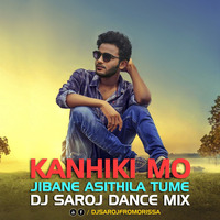 KANHIKI MO JIBANE ASITHILA TUME DJ SAROJ DANCE MIX by Dj Saroj From Orissa
