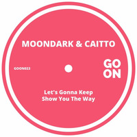 MoonDark, Caitto - Show You The Way (Original Mix) [Go On Records] by MoonDark