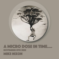 A Micro Dose In Time by Mike Nixon
