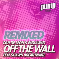 Dan De Leon & Fadi Awad Ft. Shawn Breathwaite - Off The Wall (Misinki & Teknoize Remix) by Dan De Leon presents PUMP Radio