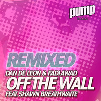 Off the Wall (Stephen Jusko Big Room Radio Edit) [feat. Shawn Breathwaite] by Dan De Leon presents PUMP Radio