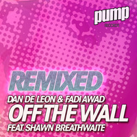 Off the Wall (Fadi Awad Beach Party Remix) [feat. Shawn Breathwaite] by Dan De Leon presents PUMP Radio