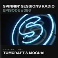 Spinnin’ Sessions 386 - Artist Spotlight_ Tomcraft &amp; MOGUAI by EDM Livesets, Dj Mixes & Radio Shows