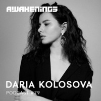 Awakenings Podcast 079 - Daria Kolosova by EDM Livesets, Dj Mixes & Radio Shows