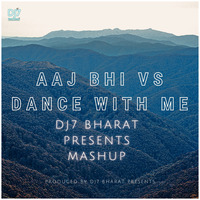 Aaj Bhi Vs Dance With Me - DJ7 Bharat Presents Mashup by DJ7 Bharat Presents