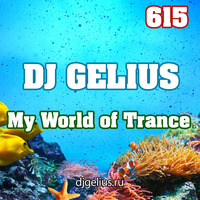 DJ GELIUS - My World of Trance 615 by DJ GELIUS