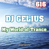 DJ GELIUS - My World of Trance 616 by DJ GELIUS