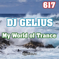 DJ GELIUS - My World of Trance 617 by DJ GELIUS