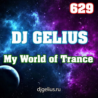 DJ GELIUS - My World of Trance 629 by DJ GELIUS