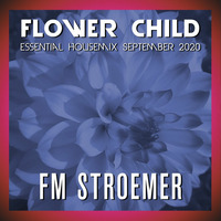 FM STROEMER - Flower Child Essential Housemix September 2020 | www.fmstroemer.de by Marcel Strömer | FM STROEMER