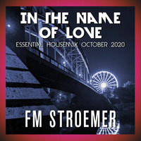 FM STROEMER - In The Name Of Love Essential Housemix October 2020 | www.fmstroemer.de by Marcel Strömer | FM STROEMER