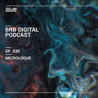 BRB Digital Podcast 030 By Micrologue by Micrologue (Official)