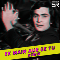 Ek Main Aur Ek Tu - Deejay SR Remix by Deejay SR