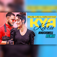 Kya Karu - Knockwell Remix | Millind Gaba ft. Ashnoor Kaur | Club Moombahton Mix by Knockwell