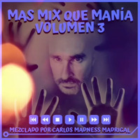 MAS MIX QUE MANÍA VOL 3 by carlos madrigal by MIXES Y MEGAMIXES
