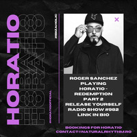 Roger Sanchez Playing HORATIO - REDEMPTION PART 2 In His Release Yourself Radio Show #982 by HORATIOOFFICIAL
