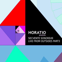 HORATIO PREZINTA SECVENTE SONORE 49 LIVE FROM OUTSIDE EPISODU'5 PART III by HORATIOOFFICIAL