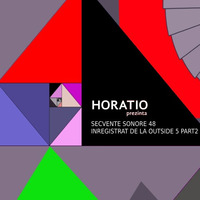HORATIO PREZINTA SECVENTE SONORE 48 LIVE FROM OUTSIDE EPISODU'5 PART II by HORATIOOFFICIAL