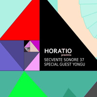 HORATIO PREZINTA SECVENTE SONORE 37 SPECIAL GUEST YONGU by HORATIOOFFICIAL