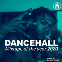 Dancehall Mixtape of The Year 2020 - Pulalah Master by Pulalah Master