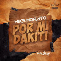 Mike Morato - Por Mi Dakiti (Mashup) by Mike Morato
