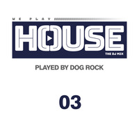 Dog Rock presents We Play House 03 by Dog Rock