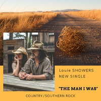 THE MAN I WAS (COUNTRY ROCK) by Louie Showers