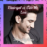 Khairiyat vs Give Me Love (Deejay Roy) Remix by DJ ROY