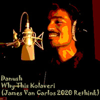 Danush - Why This Kolaveri (James Van Carlos 2020 Rethink) by James Van Carlos