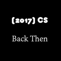 (2017) CS - Back Then by CS