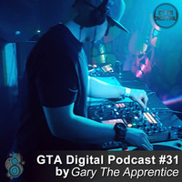 GTA Digital Podcast #31, mixed by Gary The Apprentice by GTA Digital - Podcast Series