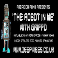 ROBO GRIFFO - ''THE ROBOT IN ME'' - APRIL 3RD 2020 by STEVE 'GRIFFO' GRIFFITHS