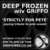 DEEP FROZEN with GRIFFO - OCT 17 2020 (DEDICATED TO PETE WOOSH) by STEVE 'GRIFFO' GRIFFITHS