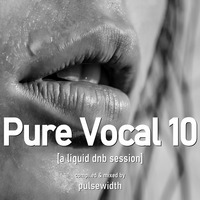 Pure Vocal 10: A Liquid DnB Session by Pulsewidth