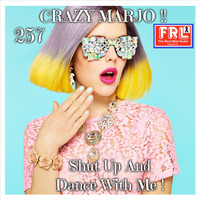 Crazy Marjo !! Shut Up And Dance With Me ! (for radio FRL) VOL 257 by Crazy Marjo !! Radio FRL