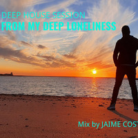 FROM MY DEEP LONELINESS by DEEJAY JAIME COSTA