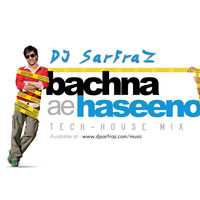 Bachna Ae Haseeno (Tech-House Mix) DJ SARFRAZ by DJ SARFRAZ