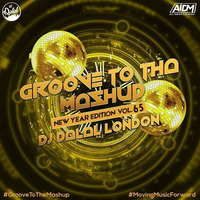 Groove To The Mashup 65 - DJ Dalal London (Happy New Year Edition)