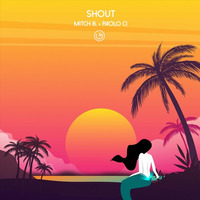 Mitch B. x Paolo Ci -Shout by MITCH B. DJ